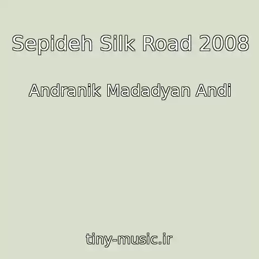 کاور آهنگ Sepideh Silk Road 2008 از Andranik Madadyan Andi