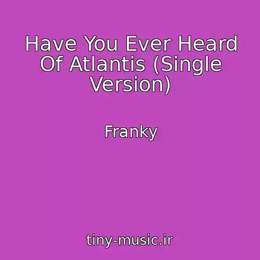 کاور آهنگ Have You Ever Heard Of Atlantis (Single Version) از Franky