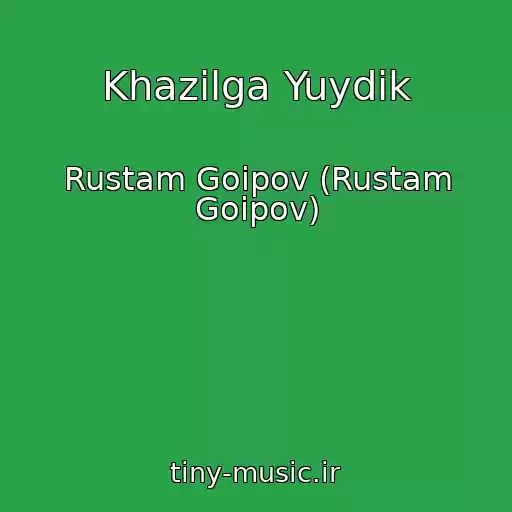 کاور آهنگ Khazilga Yuydik از Rustam Goipov (Rustam Goipov)