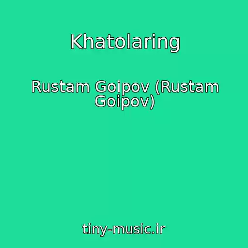 کاور آهنگ Khatolaring از Rustam Goipov (Rustam Goipov)