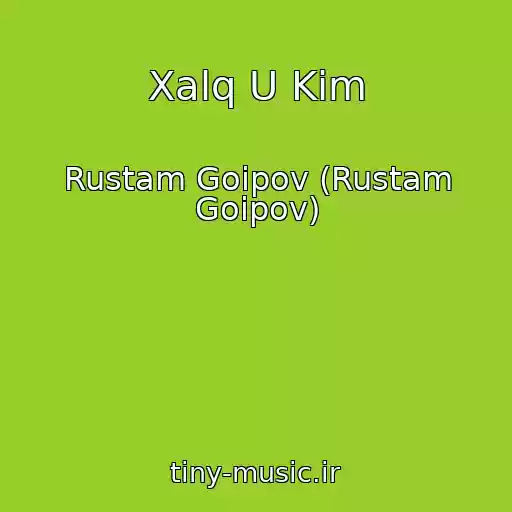 کاور آهنگ Xalq U Kim از Rustam Goipov (Rustam Goipov)