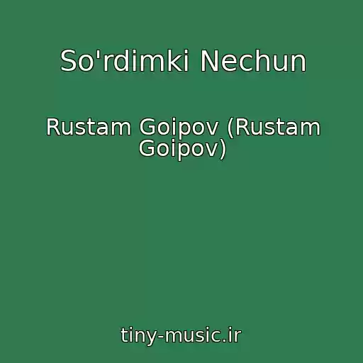 کاور آهنگ So'rdimki Nechun از Rustam Goipov (Rustam Goipov)