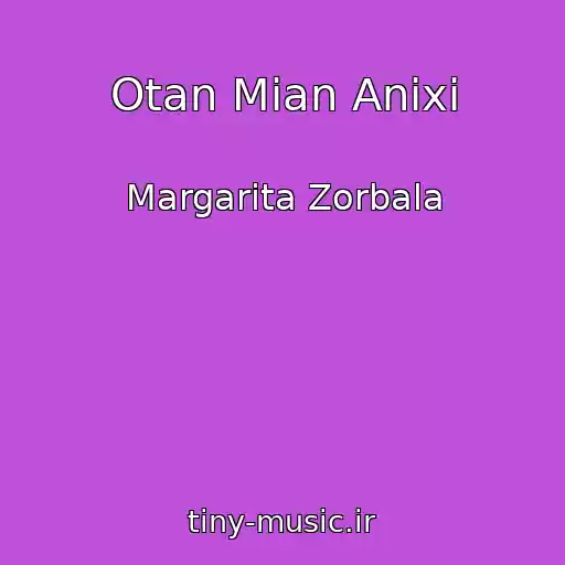 کاور آهنگ Otan Mian Anixi از Margarita Zorbala