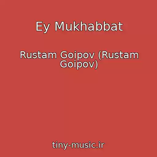 کاور آهنگ Ey Mukhabbat از Rustam Goipov (Rustam Goipov)
