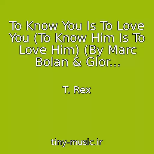 کاور آهنگ To Know You Is To Love You (To Know Him Is To Love Him) (By Marc Bolan & Glor... از T. Rex