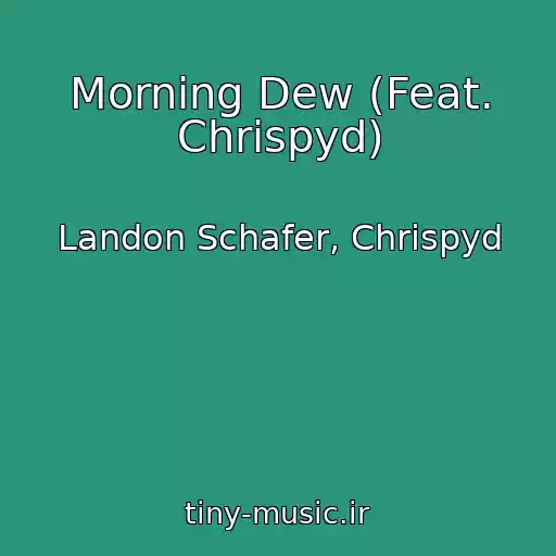کاور آهنگ Morning Dew (Feat. Chrispyd) از Landon Schafer, Chrispyd