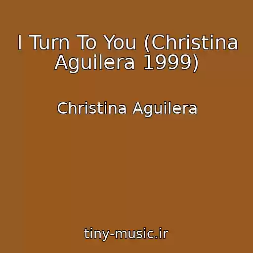 کاور آهنگ I Turn To You (Christina Aguilera 1999) از Christina Aguilera