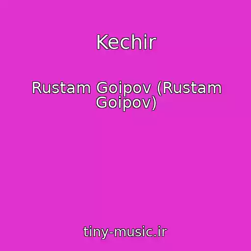 کاور آهنگ Kechir از Rustam Goipov (Rustam Goipov)