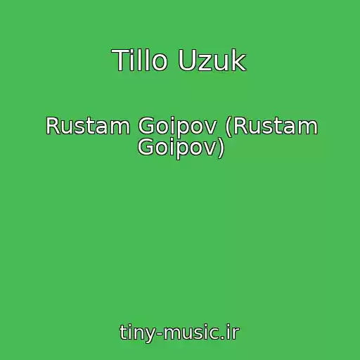 کاور آهنگ Tillo Uzuk از Rustam Goipov (Rustam Goipov)