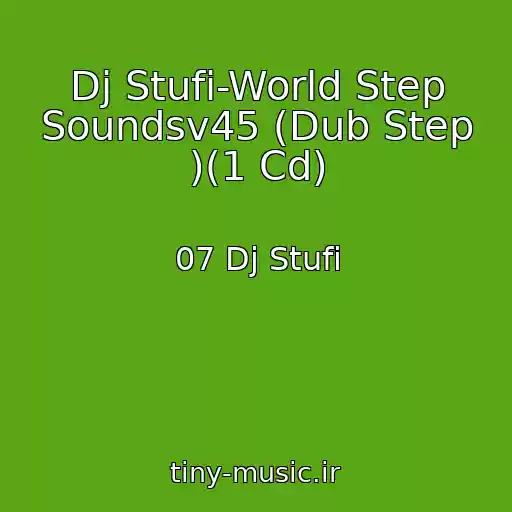 کاور آهنگ Dj Stufi-World Step Soundsv45 (Dub Step )(1 Cd) از 07 Dj Stufi