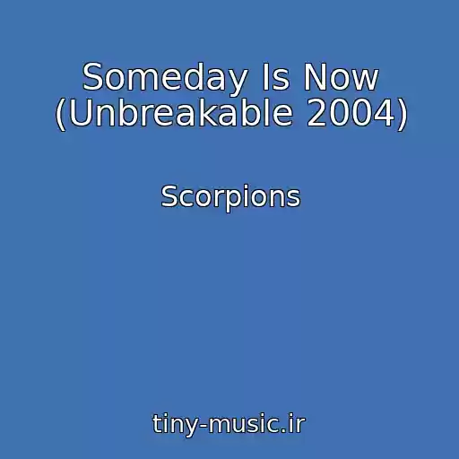 کاور آهنگ Someday Is Now (Unbreakable 2004) از Scorpions