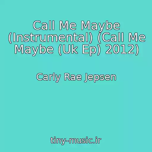 کاور آهنگ Call Me Maybe (Instrumental) (Call Me Maybe (Uk Ep) 2012) از Carly Rae Jepsen