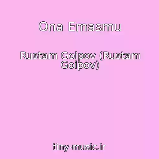 کاور آهنگ Ona Emasmu از Rustam Goipov (Rustam Goipov)
