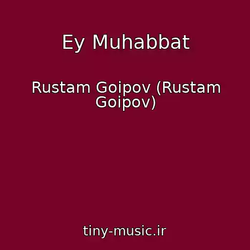 کاور آهنگ Ey Muhabbat از Rustam Goipov (Rustam Goipov)