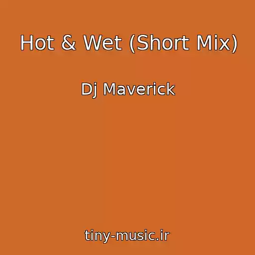 کاور آهنگ Hot & Wet (Short Mix) از Dj Maverick