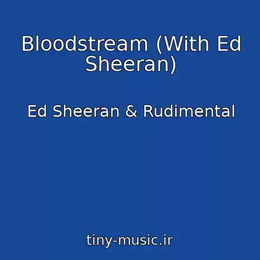 کاور آهنگ Bloodstream (With Ed Sheeran) از Ed Sheeran & Rudimental