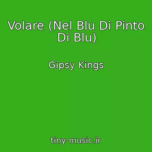 کاور آهنگ Volare (Nel Blu Di Pinto Di Blu) از Gipsy Kings