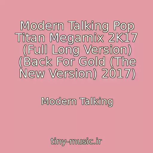 کاور آهنگ Modern Talking Pop Titan Megamix 2K17 (Full Long Version) (Back For Gold (The New Version) 2017) از Modern Talking
