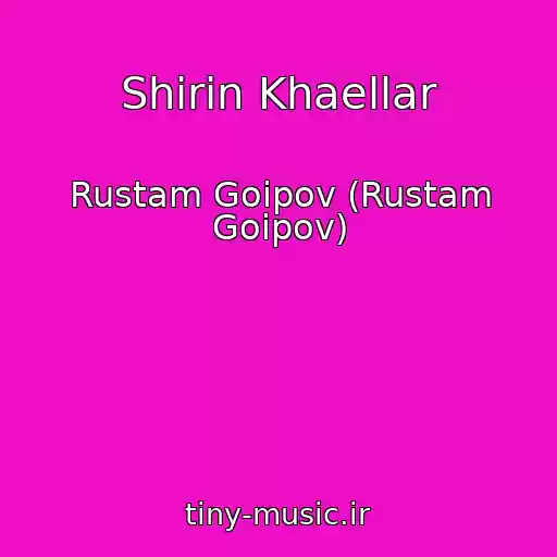 کاور آهنگ Shirin Khaellar از Rustam Goipov (Rustam Goipov)