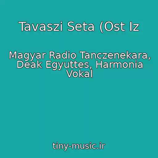کاور آهنگ Tavaszi Seta (Ost Iz از Magyar Radio Tanczenekara, Deak Egyuttes, Harmonia Vokal