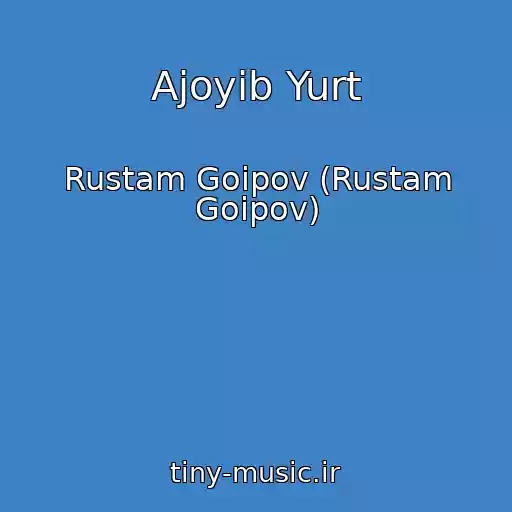 کاور آهنگ Ajoyib Yurt از Rustam Goipov (Rustam Goipov)