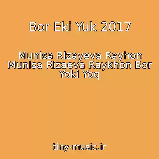 کاور آهنگ Bor Eki Yuk 2017 از Munisa Rizayeva Rayhon Munisa Rizaeva Raykhon Bor Yoki Yoq