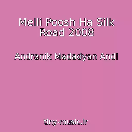 کاور آهنگ Melli Poosh Ha Silk Road 2008 از Andranik Madadyan Andi