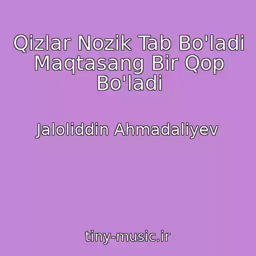 کاور آهنگ Qizlar Nozik Tab Bo'ladi Maqtasang Bir Qop Bo'ladi از Jaloliddin Ahmadaliyev