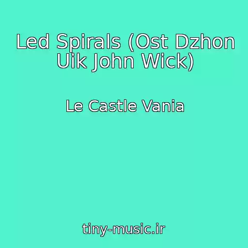 کاور آهنگ Led Spirals (Ost Dzhon Uik John Wick) از Le Castle Vania