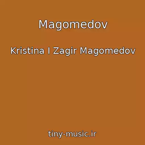 کاور آهنگ Magomedov از Kristina I Zagir Magomedov