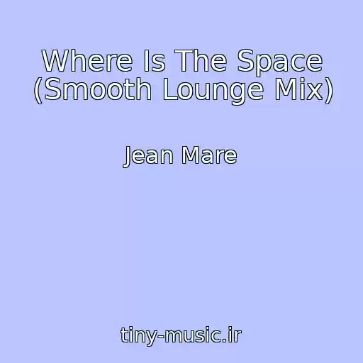 کاور آهنگ Where Is The Space (Smooth Lounge Mix) از Jean Mare