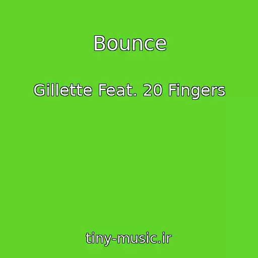 کاور آهنگ Bounce از Gillette Feat. 20 Fingers