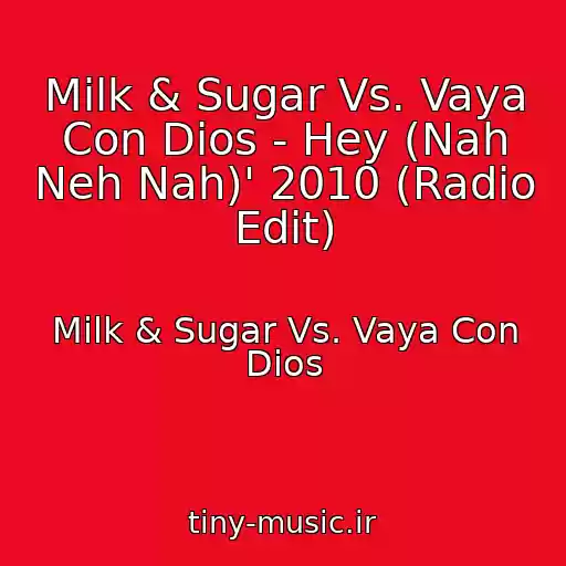 کاور آهنگ Milk & Sugar Vs. Vaya Con Dios - Hey (Nah Neh Nah)' 2010 (Radio Edit) از Milk & Sugar Vs. Vaya Con Dios