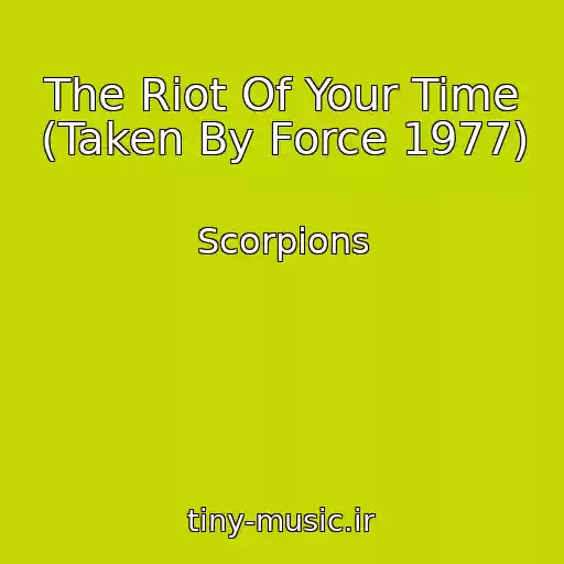 کاور آهنگ The Riot Of Your Time (Taken By Force 1977) از Scorpions