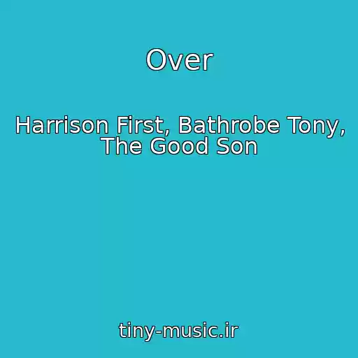 کاور آهنگ Over از Harrison First, Bathrobe Tony, The Good Son