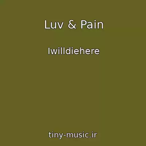 کاور آهنگ Luv & Pain از Iwilldiehere