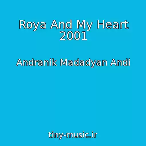 کاور آهنگ Roya And My Heart 2001 از Andranik Madadyan Andi