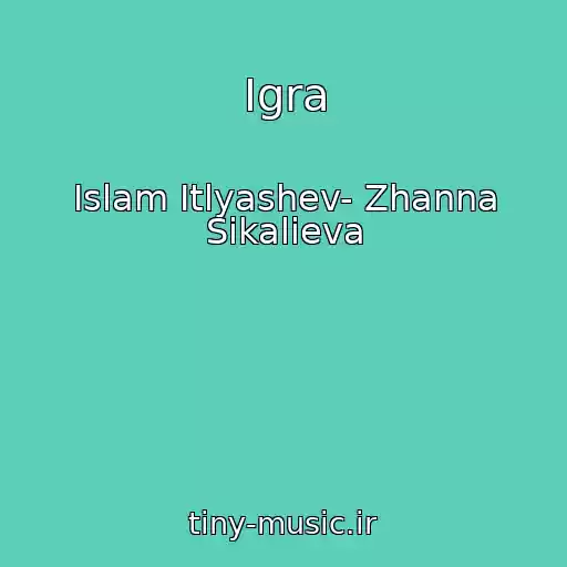 کاور آهنگ Igra از Islam Itlyashev- Zhanna Sikalieva