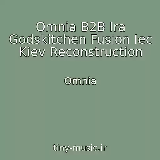 کاور آهنگ Omnia B2B Ira Godskitchen Fusion Iec Kiev Reconstruction از Omnia