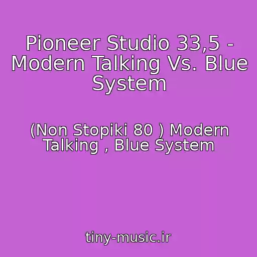 کاور آهنگ Pioneer Studio 33,5 - Modern Talking Vs. Blue System از (Non Stopiki 80 ) Modern Talking , Blue System