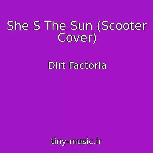 کاور آهنگ She S The Sun (Scooter Cover) از Dirt Factoria