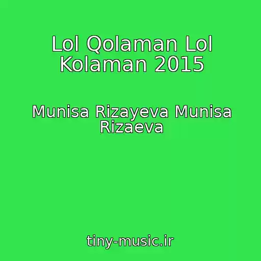 کاور آهنگ Lol Qolaman Lol Kolaman 2015 از Munisa Rizayeva Munisa Rizaeva