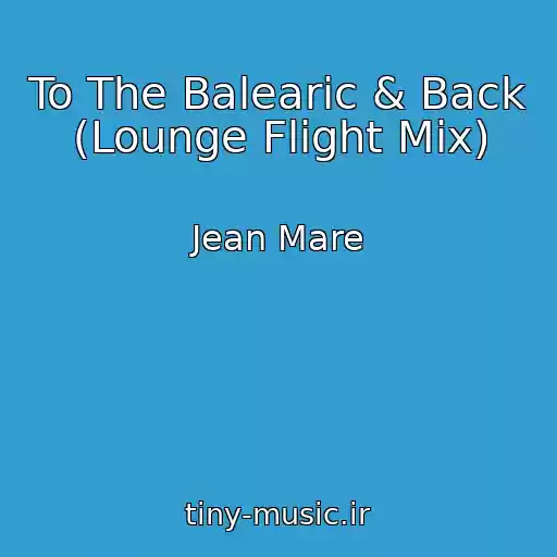 کاور آهنگ To The Balearic & Back (Lounge Flight Mix) از Jean Mare
