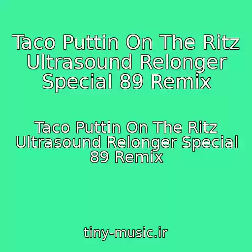 کاور آهنگ Taco Puttin On The Ritz Ultrasound Relonger Special 89 Remix از Taco Puttin On The Ritz Ultrasound Relonger Special 89 Remix