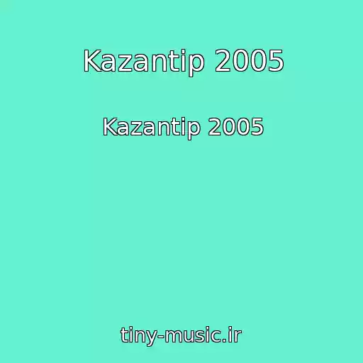 کاور آهنگ Kazantip 2005 از Kazantip 2005