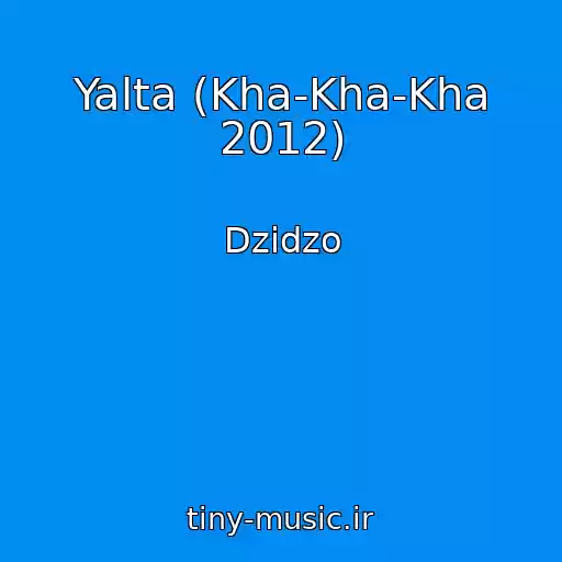 کاور آهنگ Yalta (Kha-Kha-Kha 2012) از Dzіdzo