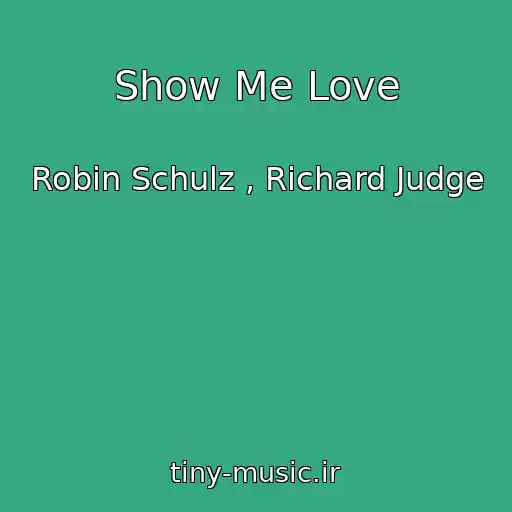 کاور آهنگ Show Me Love از Robin Schulz , Richard Judge