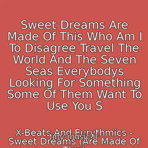 کاور آهنگ Sweet Dreams Are Made Of This Who Am I To Disagree Travel The World And The Seven Seas Everybodys Looking For Something Some Of Them Want To Use You S از X-Beats And Eurythmics - Sweet Dreams (Are Made Of This)