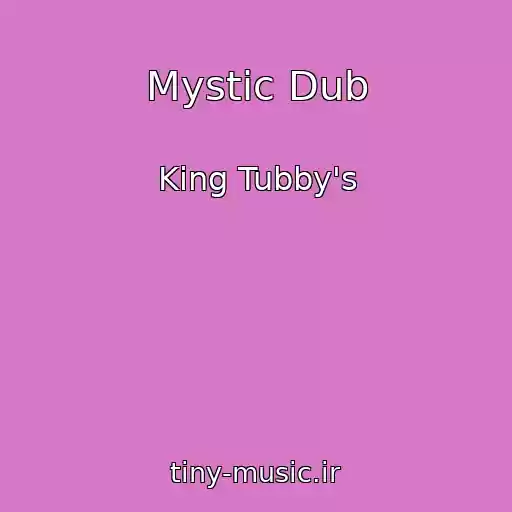 کاور آهنگ Mystic Dub از King Tubby's