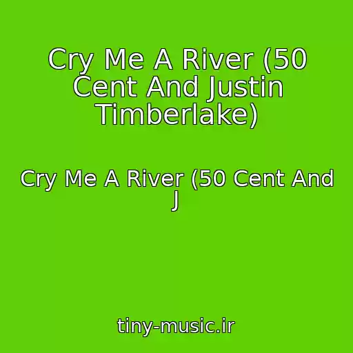 کاور آهنگ Cry Me A River (50 Cent And Justin Timberlake) از Cry Me A River (50 Cent And J